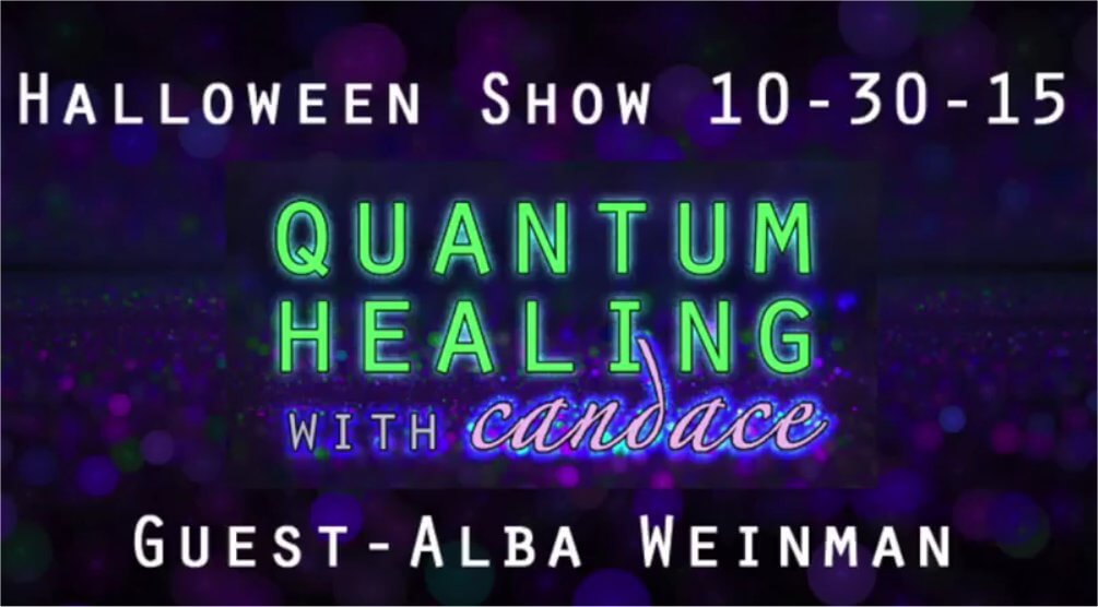 Quantum Healing with Candace - Halloween Show With Alba Weinman 10-30-2015