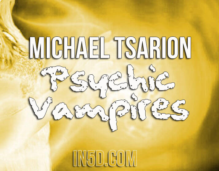 Michael Tsarion - Psychic Vampires
