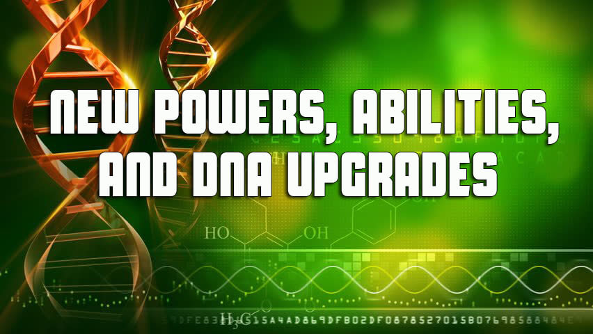 New Powers, Abilities, And DNA Upgrades