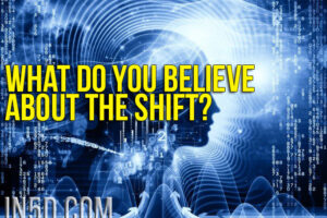 What Do You Believe About The Shift?