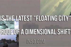 Is The Latest “Floating City” Proof Of A Dimensional Shift?