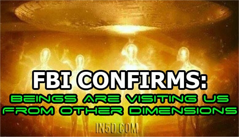 FBI Confirms: "Beings Are Visiting Us From Other Dimensions”