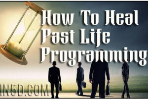 How To Heal Past Life Programming