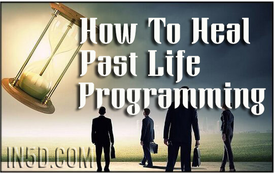 How To Heal Past Life Programming
