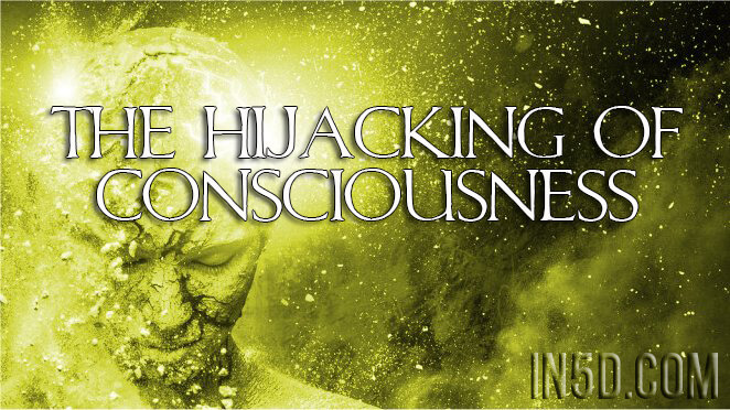 The Hijacking Of Consciousness