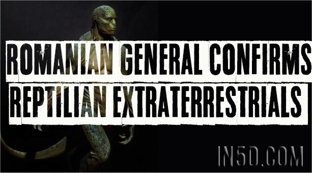 Romanian General Confirms Reptilian Extraterrestrials