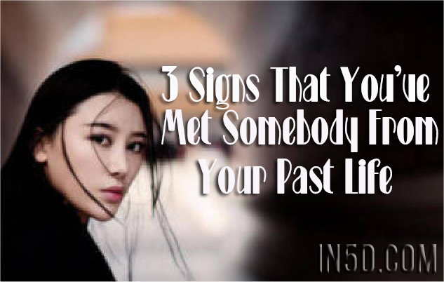 3 Signs That You’ve Met Somebody From Your Past Life
