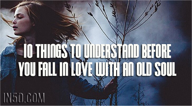 10 Things to Understand Before You Fall In Love With An Old Soul