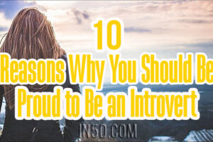 10 Reasons Why You Should Be Proud to Be an Introvert