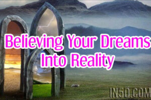 Believing Your Dreams Into Reality