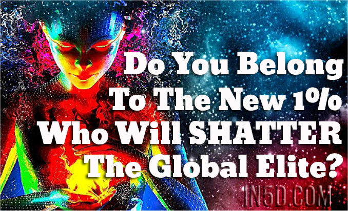 Do You Belong To The New 1% Of The Population That Will SHATTER The Global Elite?