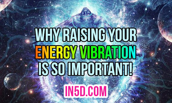 Why Raising Your Energy Vibration Is So Important