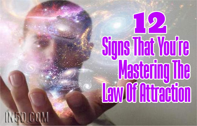 12 Signs That You’re Mastering The Law Of Attraction
