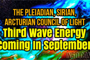 The Pleiadian, Sirian, Arcturian Council Of Light – Third Wave Energy Coming In September