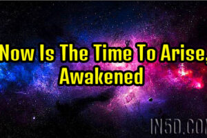 Now Is The Time To Arise, Awakened