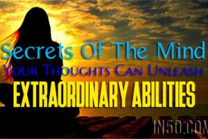 Secrets Of The Mind – Your Thoughts Can Unleash Extraordinary Abilities