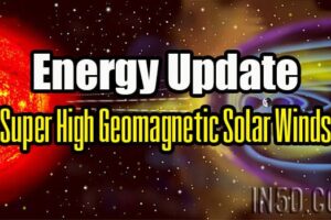 Energy Update – Super High Geomagnetic Solar Winds