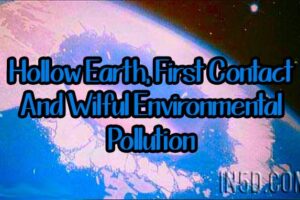 Hollow Earth, First Contact And Wilful Environmental Pollution