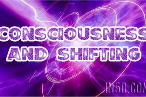 Consciousness And Shifting