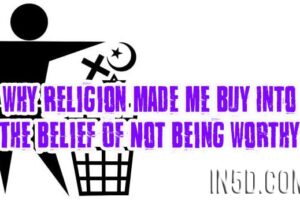 Why Religion Made Me Buy Into The Belief Of Not Being Worthy