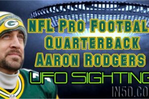 NFL Pro Football Quarterback Aaron Rodgers UFO Sighting