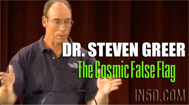 Dr. Steven Greer - The Cosmic False Flag