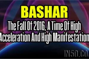Bashar – The Fall Of 2016, A Time Of High Acceleration And High Manifestation