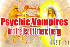 Psychic Vampires And The Use Of Etheric Energy