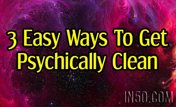 3 Easy Ways To Get Psychically Clean