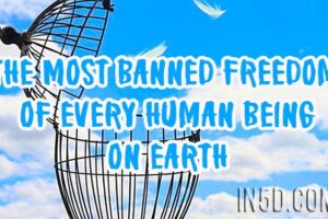The Most Banned Freedom Of Every Human Being On Earth
