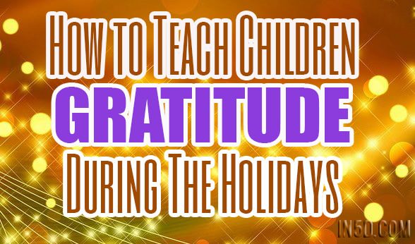 How to Teach Children Gratitude During The Holidays