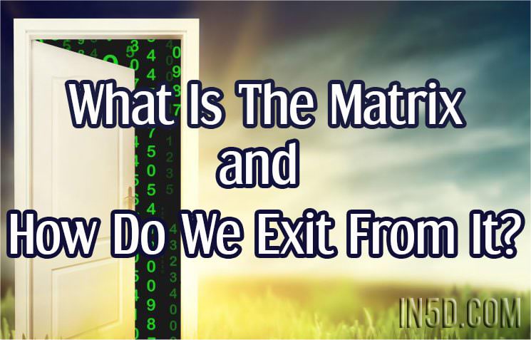 What Is The Matrix And How Do We Exit From It?