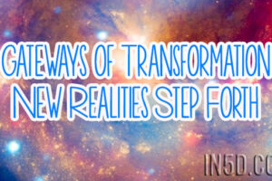 Gateways of Transformation – New Realities Step Forth