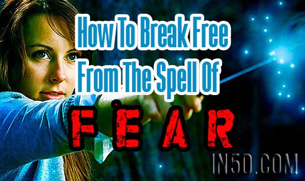 How To Break Free From The Spell Of Fear