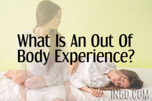 What Is An Out Of Body Experience (OBE)?