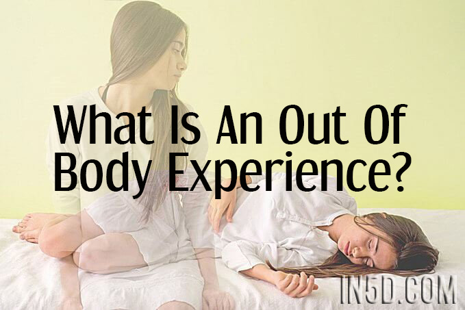 What Is An Out Of Body Experience (OBE) ?