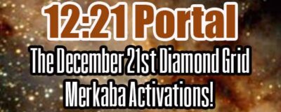 12:21 Portal - The December 21st Diamond Grid Merkaba Activations!