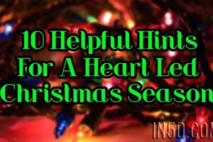10 Helpful Hints For A Heart Led Christmas Season
