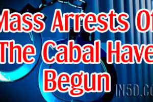 Mass Arrests Of The Cabal Have Begun, According To Two Sources