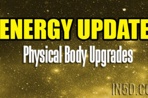 Energy Update – Physical Body Upgrades
