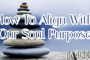 How To Align With Our Soul Purpose