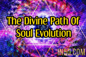 The Divine Path Of Soul Evolution