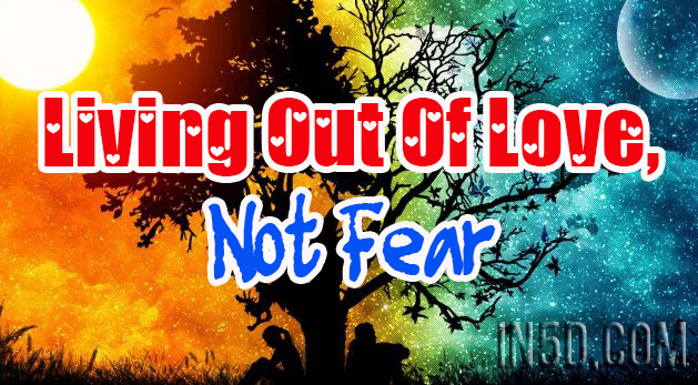Living Out Of Love, Not Fear