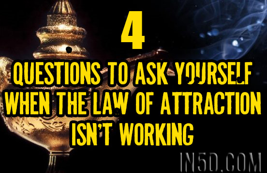4 Questions To Ask Yourself When The Law of Attraction Isn’t Working