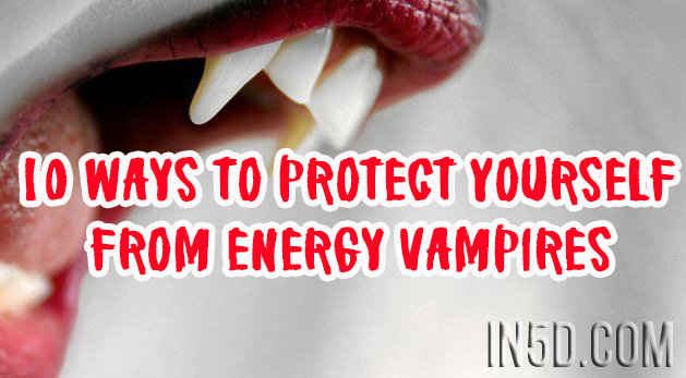 10 Ways To Protect Yourself From Energy Vampires