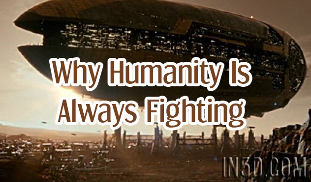 Why Humanity Is Always Fighting