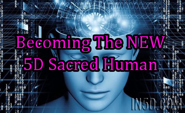 Becoming The NEW 5D Sacred Human