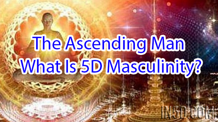 The Ascending Man: What Is 5D Masculinity?
