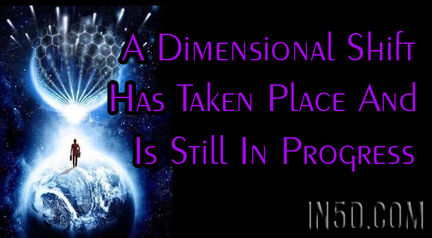 A Dimensional Shift Has Taken Place And Is Still In Progress