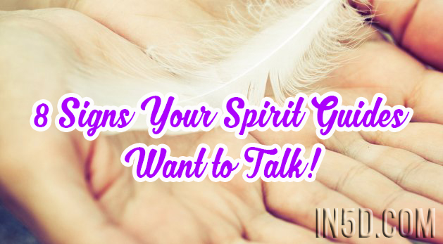 8 Signs Your Spirit Guides Want to Talk!